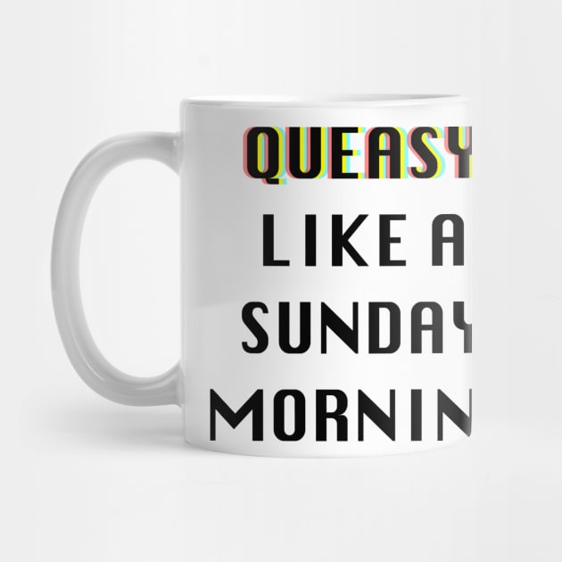 Queasy Like A Sunday Morning by DavidASmith